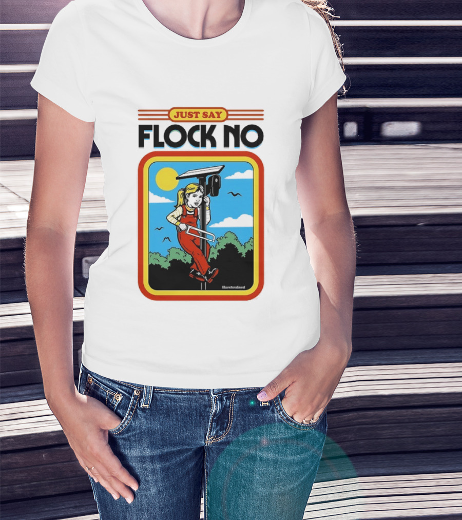 Just Say Flock No Harebrained Anti Surveillance T-Shirt
