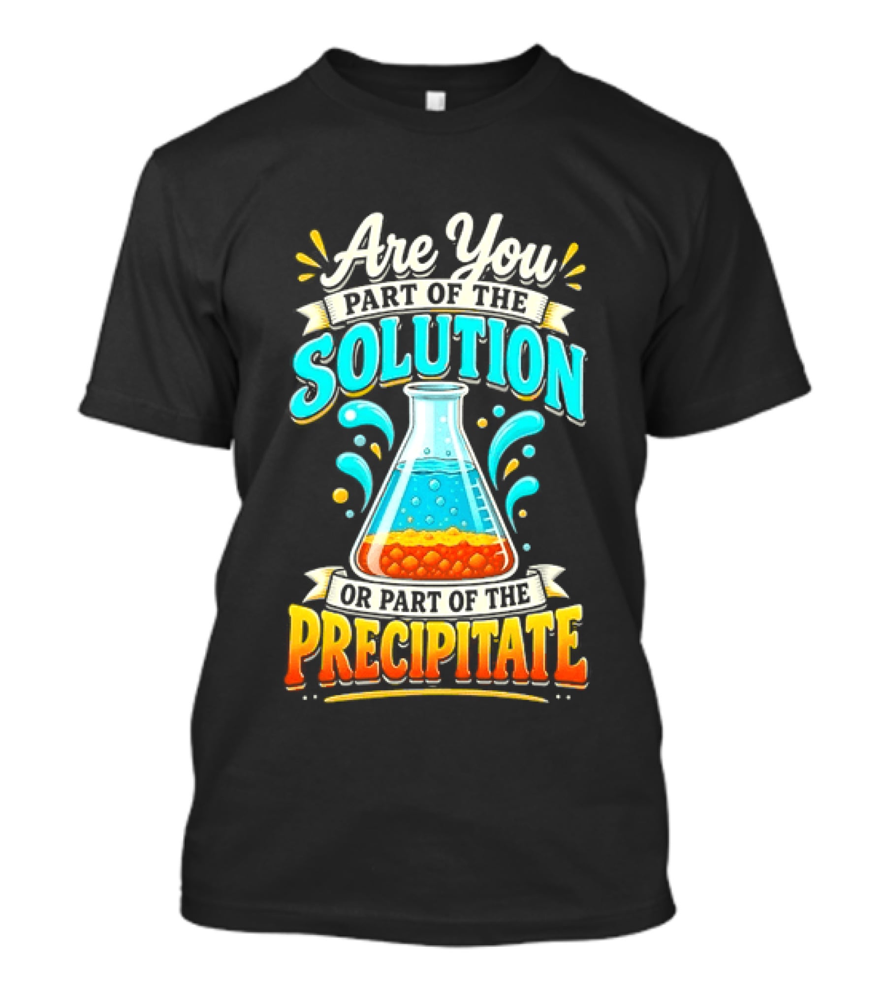 Are You Part Of The Solution Or Part Of The Precipitate Chemistry Pun Beaker T-Shirt