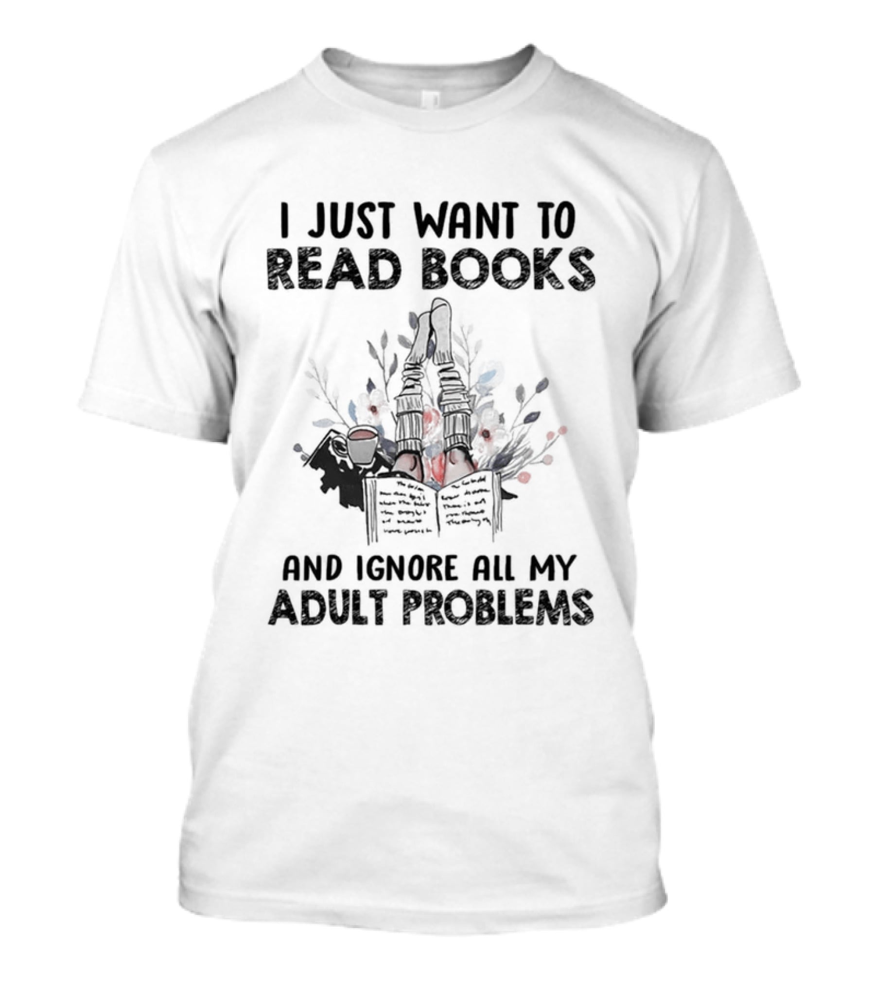 I Just Want To Read Books And Ignore All My Adult Problems With Floral Open Book T-Shirt