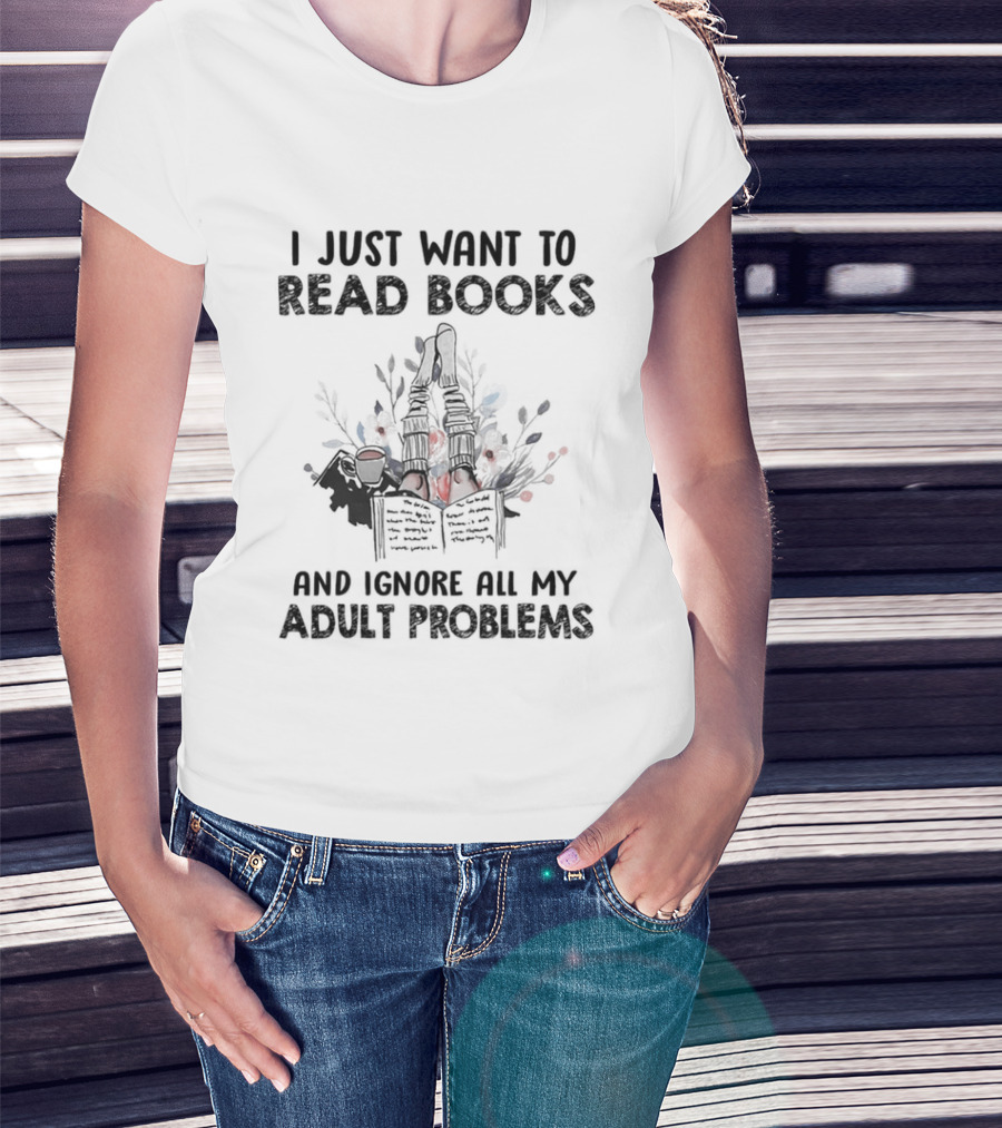 I Just Want To Read Books And Ignore All My Adult Problems With Floral Open Book T-Shirt