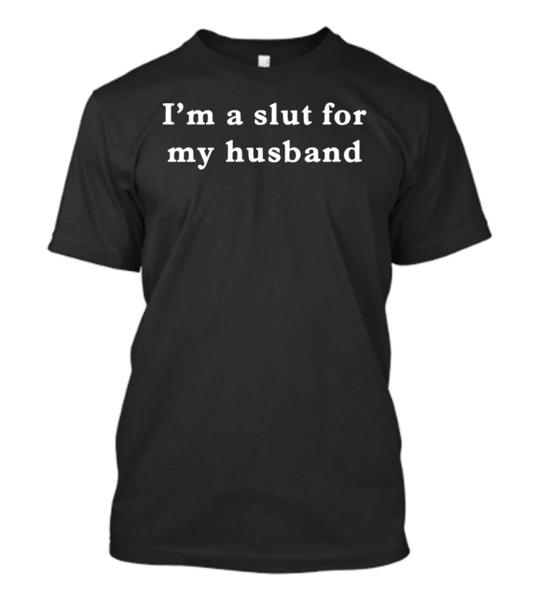I'm A Slut For My Husband Wife Marriage T-Shirt