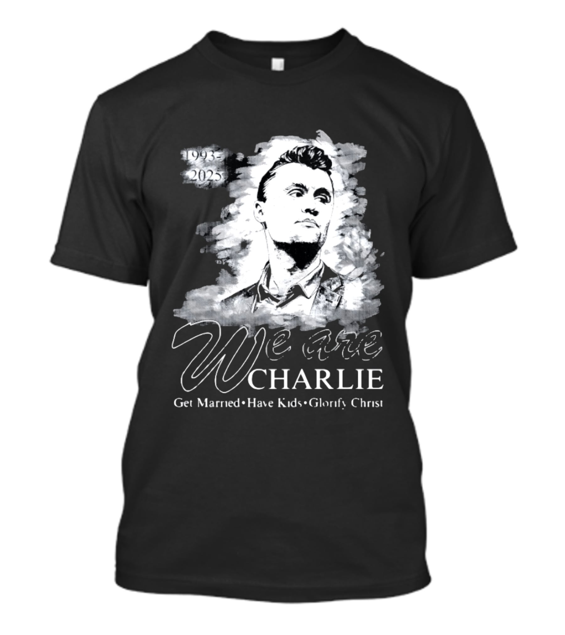 We Are Charlie 1993 To 2025 Get Married Have Kids Glorify Christ T-Shirt