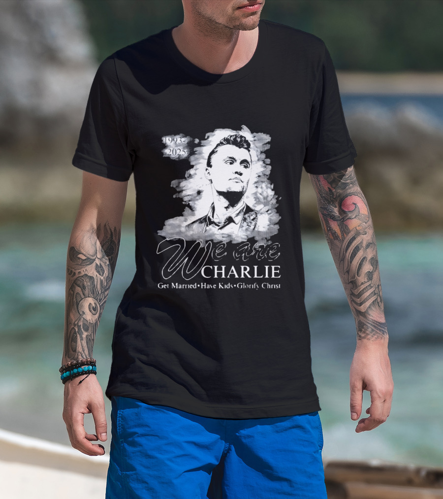 We Are Charlie 1993 To 2025 Get Married Have Kids Glorify Christ T-Shirt