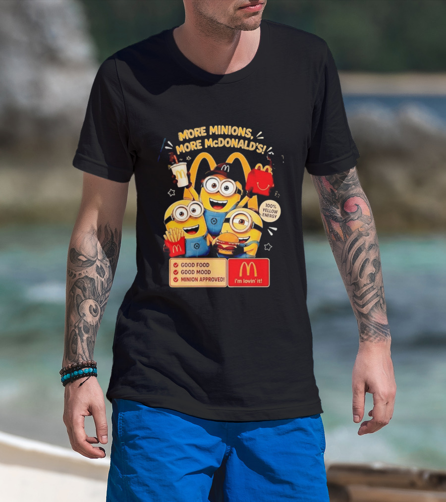 More Minions More McDonald's 100 Percent Yellow Energy Good Food Good Mood Minion Approved T-Shirt