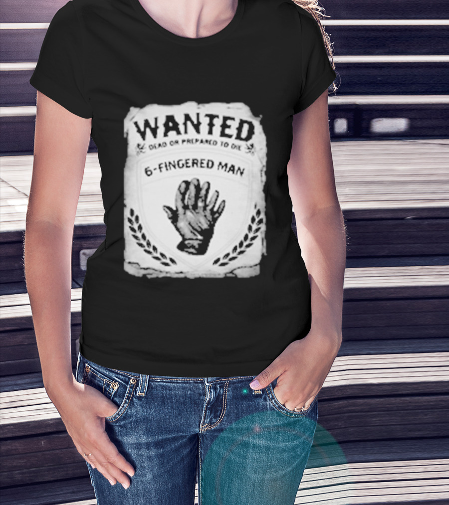WANTED Dead Or Prepared To Die 6 Fingered Man T-Shirt
