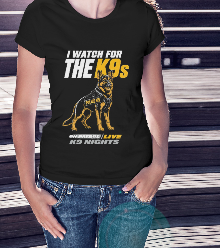 I For The K9s Police K9s On Patrol Live K9 Nights T-Shirt