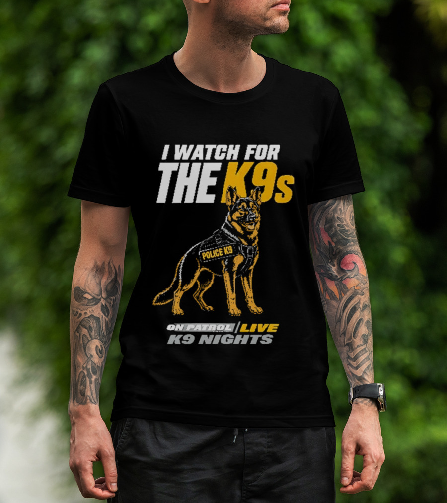 I For The K9s Police K9s On Patrol Live K9 Nights T-Shirt