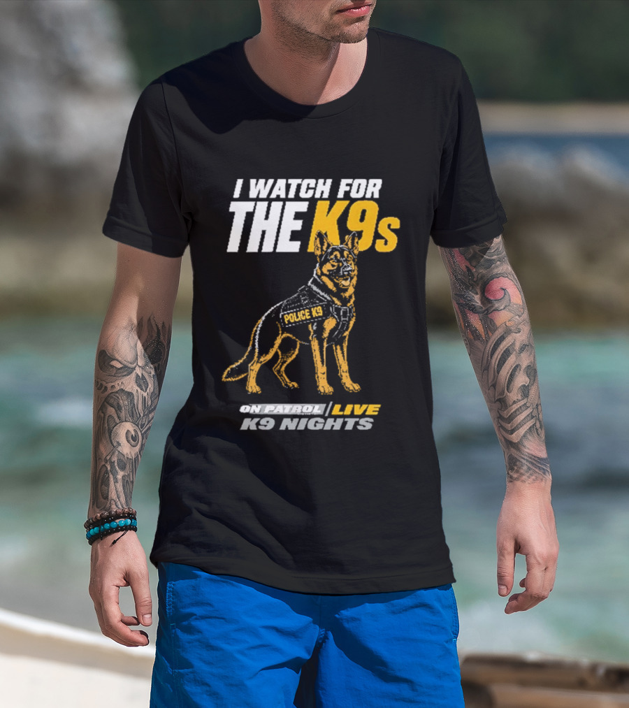 I For The K9s Police K9s On Patrol Live K9 Nights T-Shirt