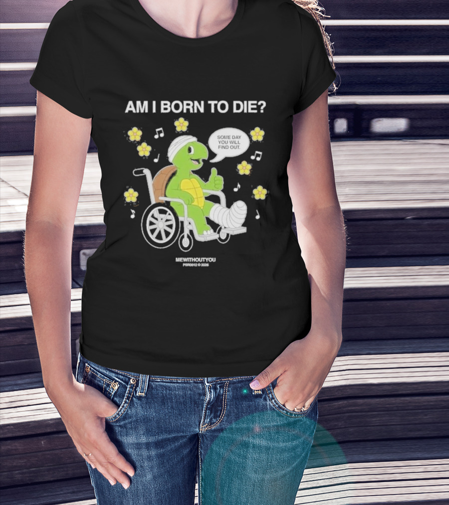 Am I Born To Die Turtle In Wheelchair Mewithoutyou Joyous Prospect T-Shirt