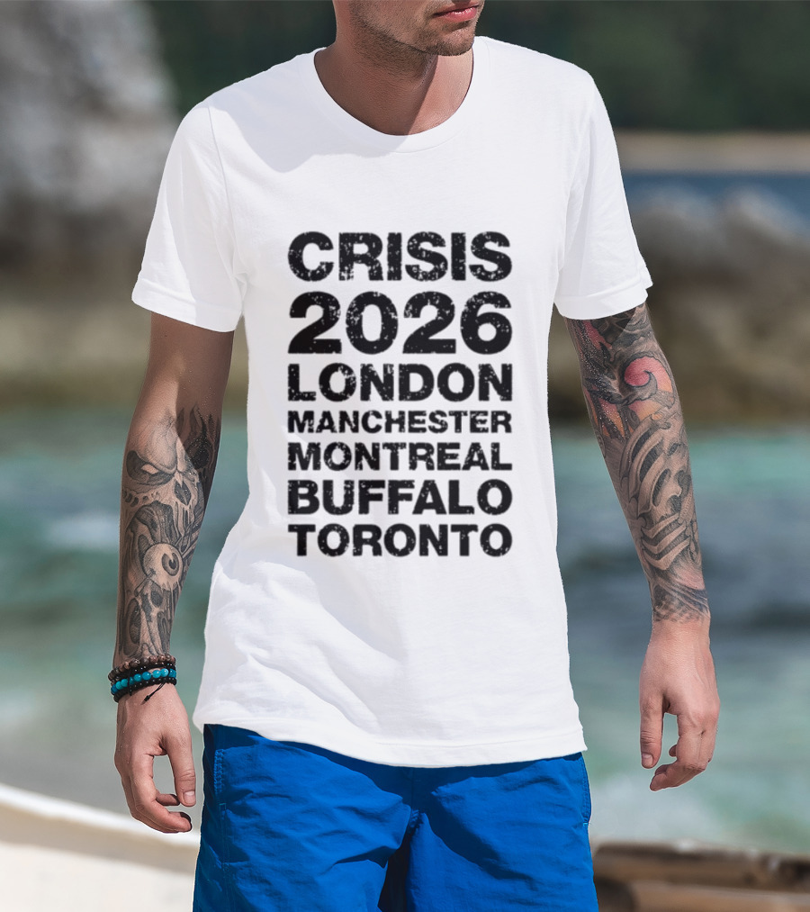 Crisis 2026 Tour London Manchester Montreal Buffalo Toronto T-Shirt