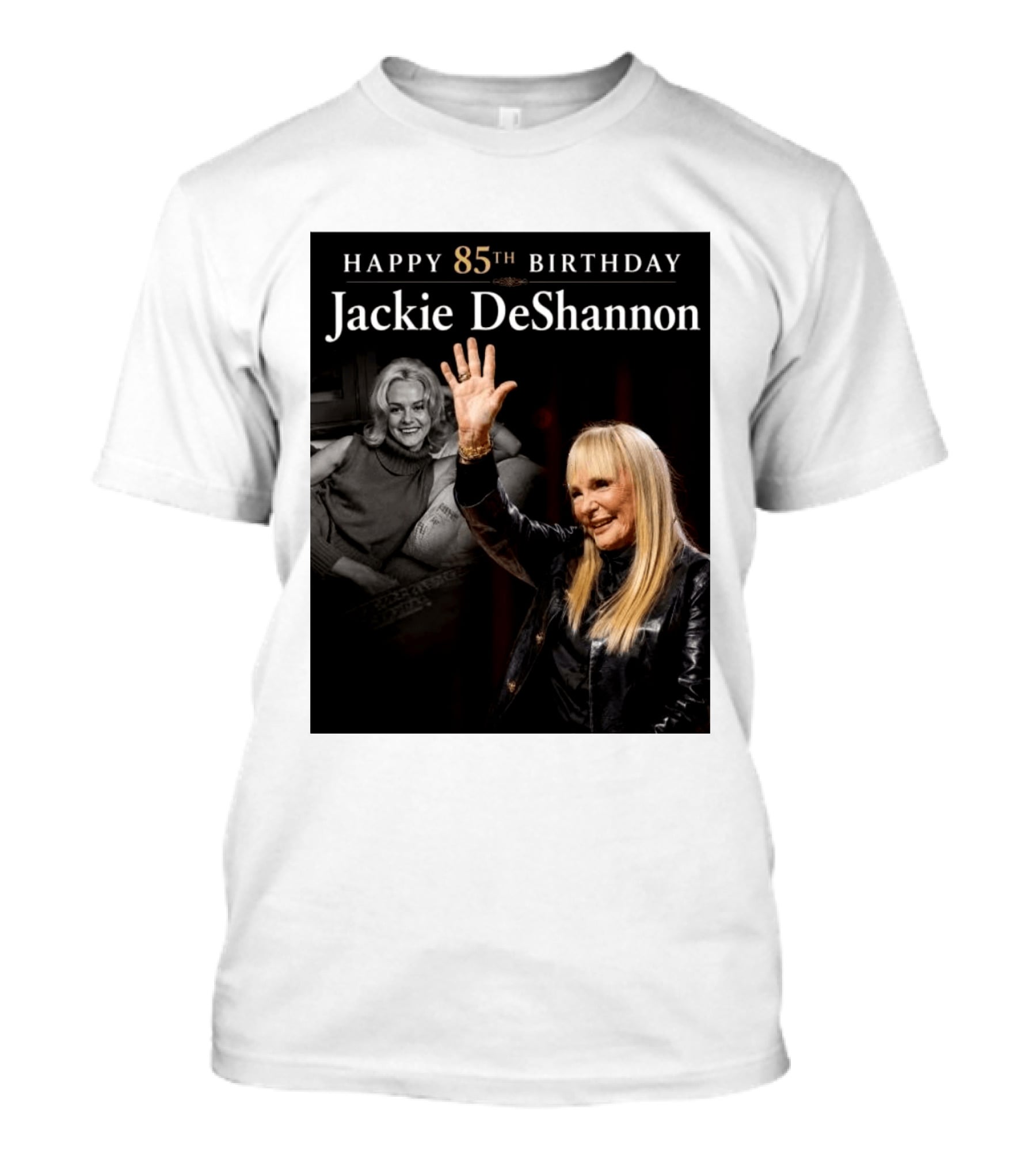 Happy 85th Birthday Celebration Jackie DeShannon Images T-Shirt