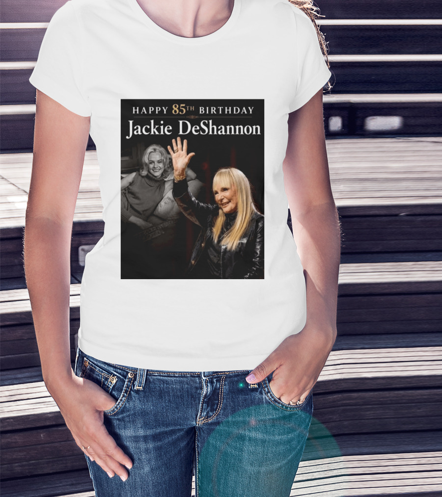 Happy 85th Birthday Celebration Jackie DeShannon Images T-Shirt