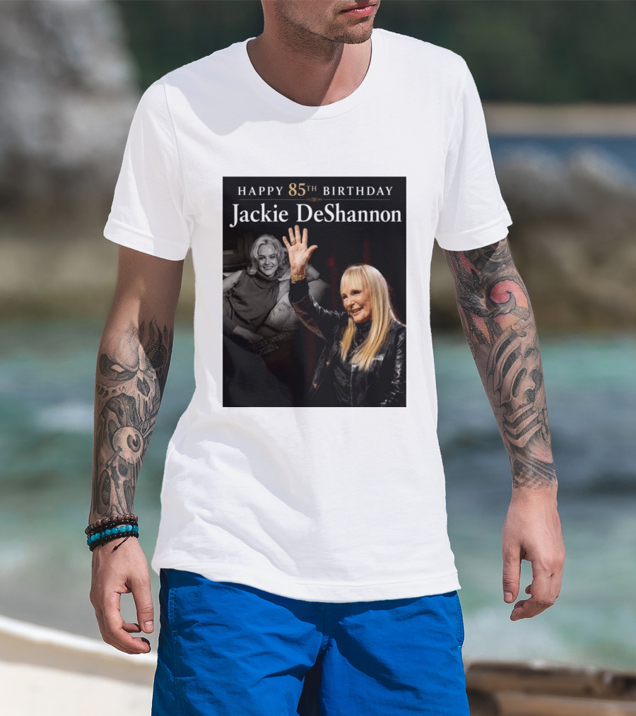 Happy 85th Birthday Celebration Jackie DeShannon Images T-Shirt