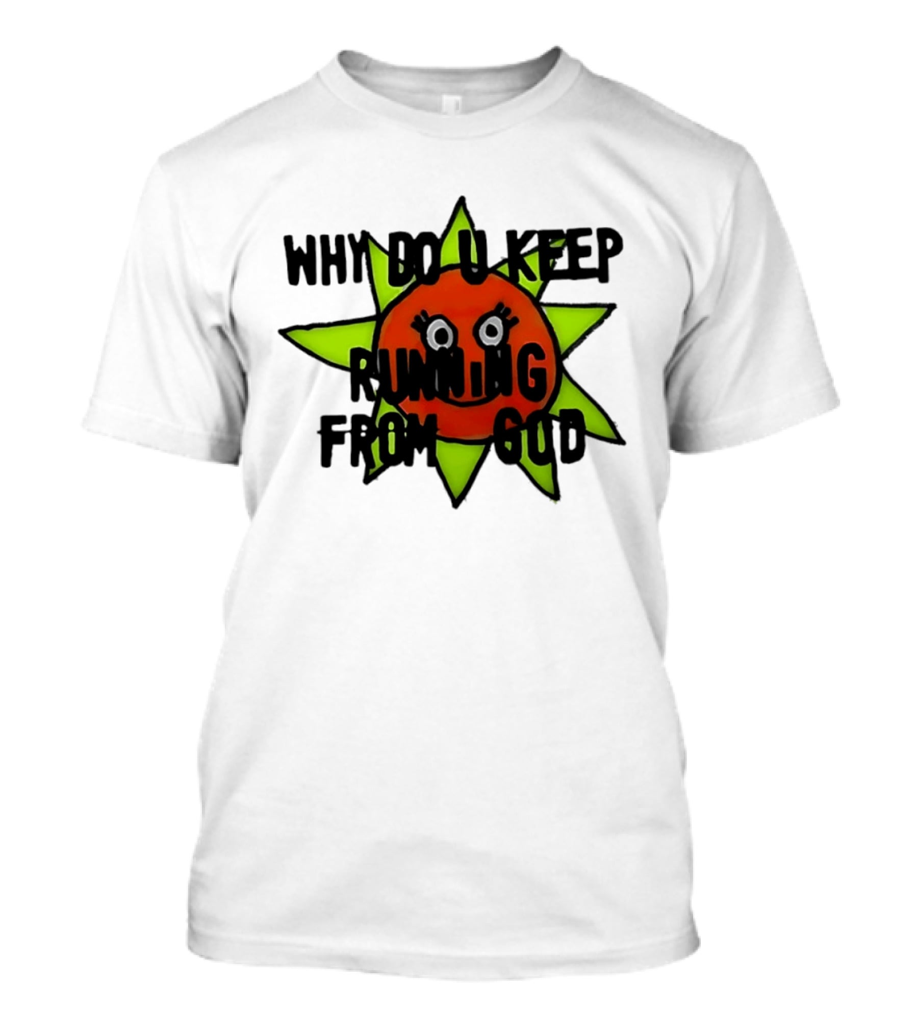 Why Do You Keep Running From God Sun T-Shirt