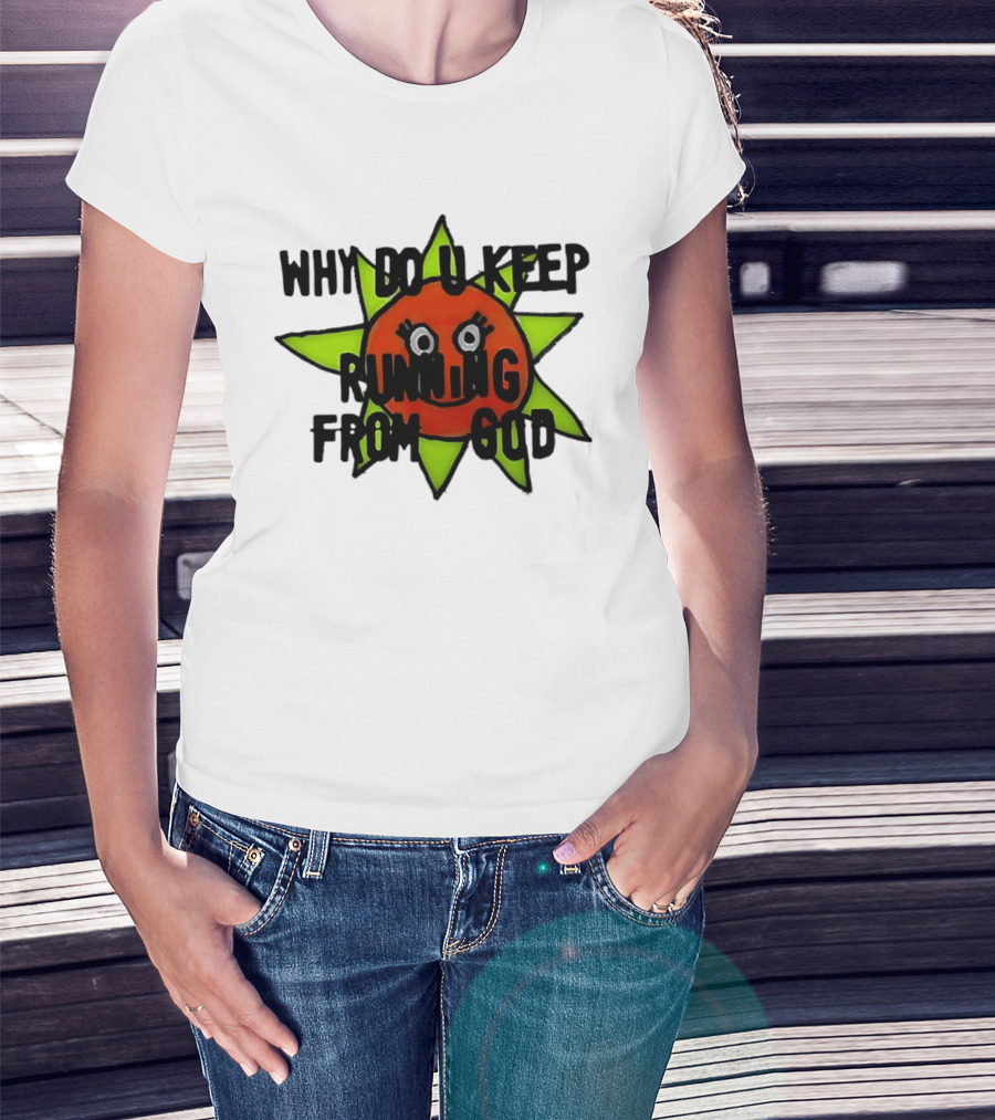 Why Do You Keep Running From God Sun T-Shirt