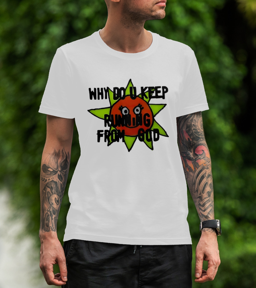 Why Do You Keep Running From God Sun T-Shirt