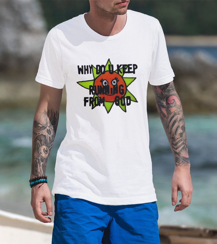 Why Do You Keep Running From God Sun T-Shirt