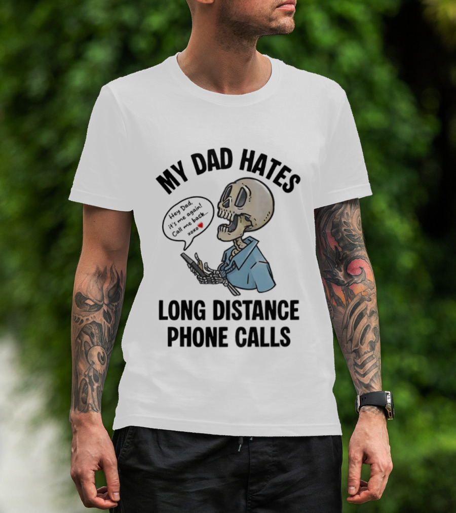 My Dad Hates Long Distance Phone Calls Skeleton Cartoon With Cell Phone And Speech Bubble T-Shirt