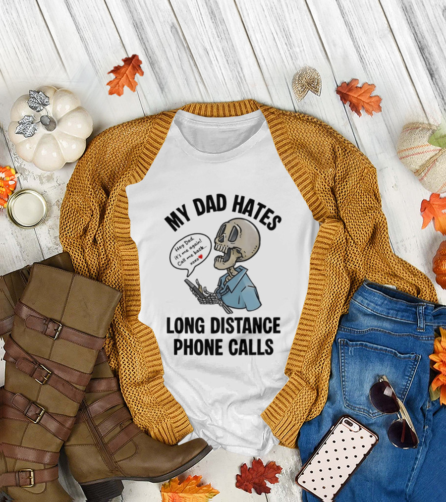 My Dad Hates Long Distance Phone Calls Skeleton Cartoon With Cell Phone And Speech Bubble T-Shirt