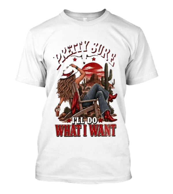 Pretty Sure I'll Do What I Want Western Sassy Cowgirl Red Boots Desert Scene T-Shirt