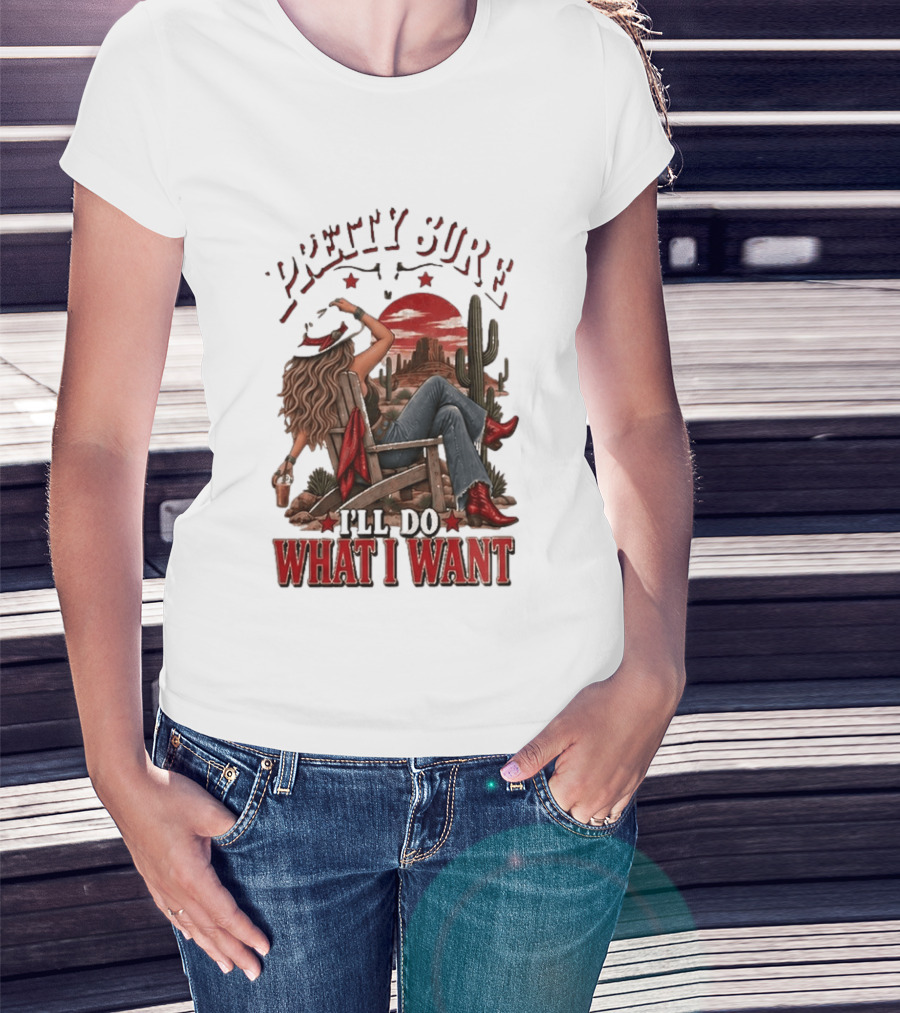 Pretty Sure I'll Do What I Want Western Sassy Cowgirl Red Boots Desert Scene T-Shirt