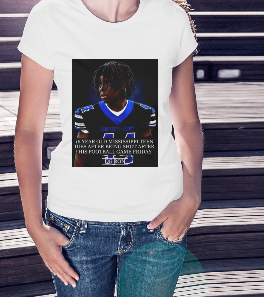 16 Year Old Humphreys County Mississippi Teen Dies After Being Shot After His Football Game Friday OG Ron T-Shirt