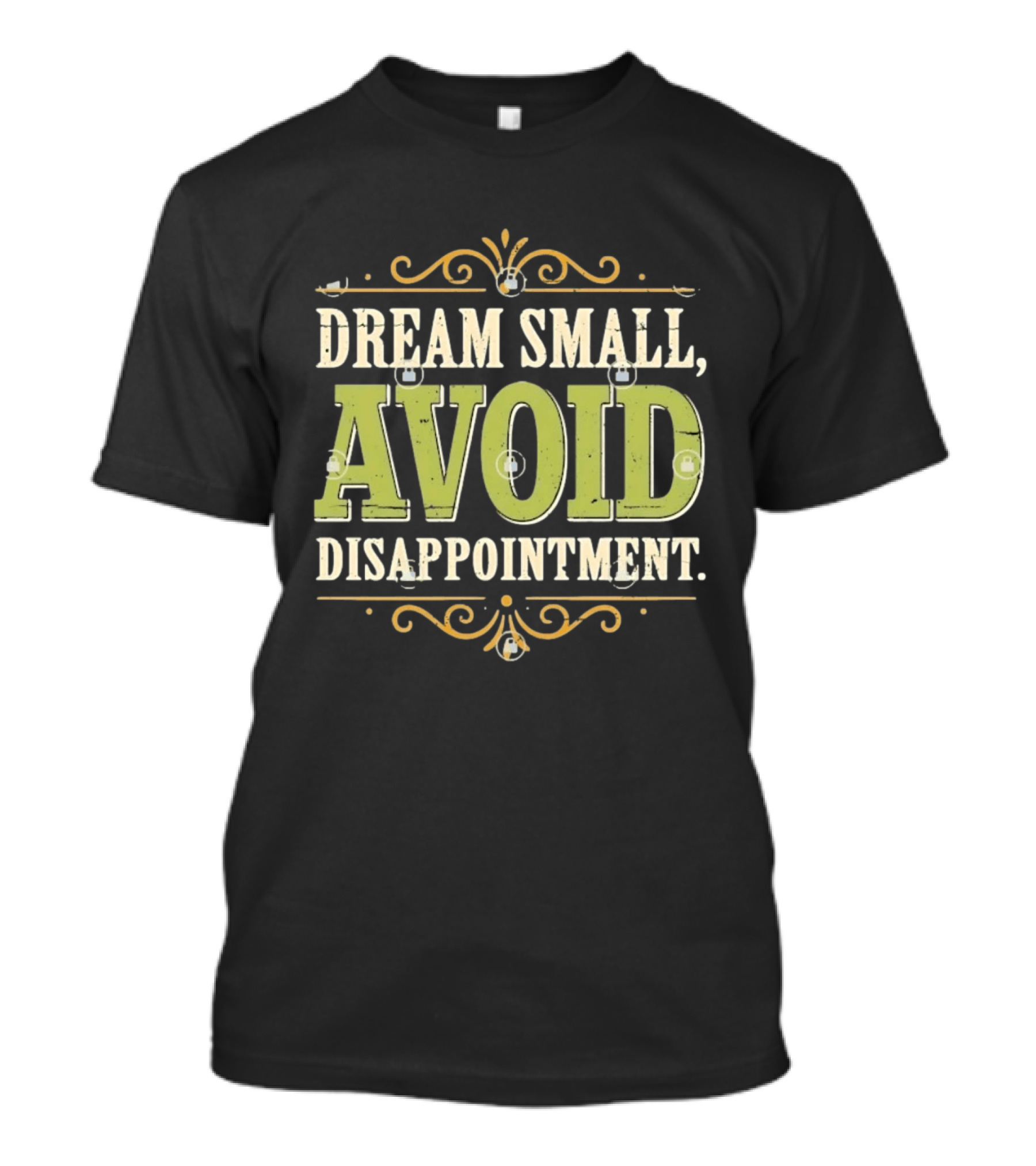 Dream Small Avoid Disappointment Motivational Irony T-Shirt