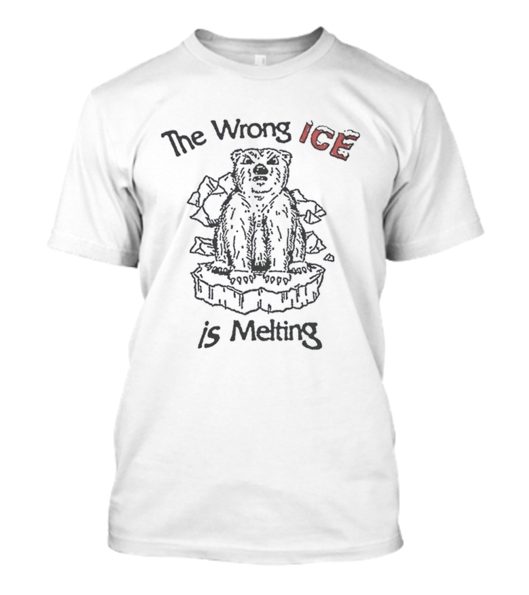 The Wrong Ice Is Melting Polar Bear Climate Awareness T-Shirt