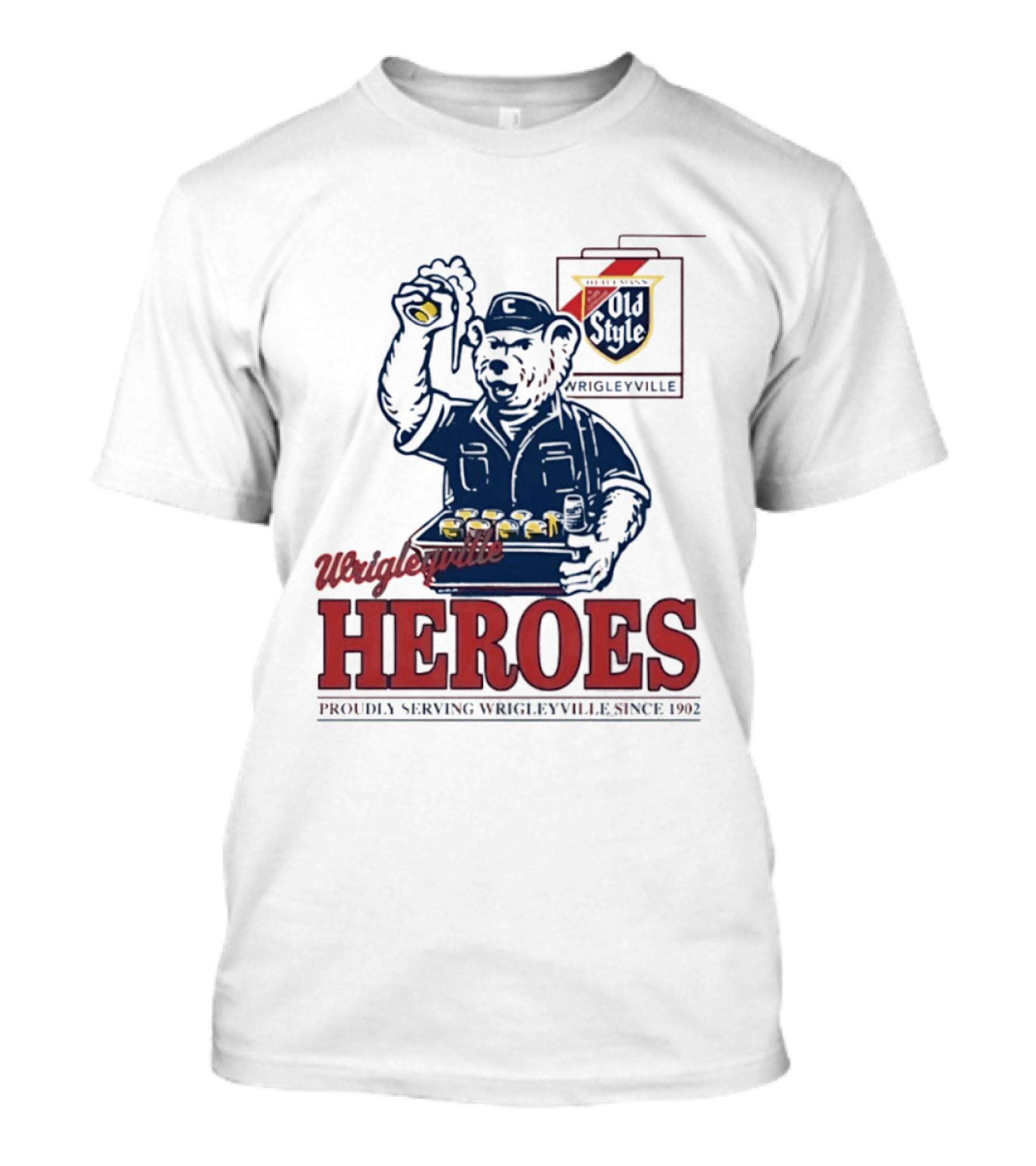 Wrigleyville Heroes Old Style Proudly Serving Since 1902 T-Shirt