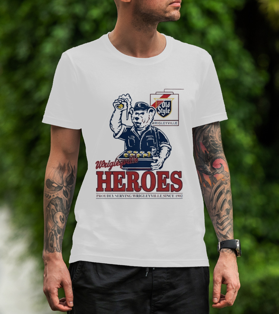 Wrigleyville Heroes Old Style Proudly Serving Since 1902 T-Shirt