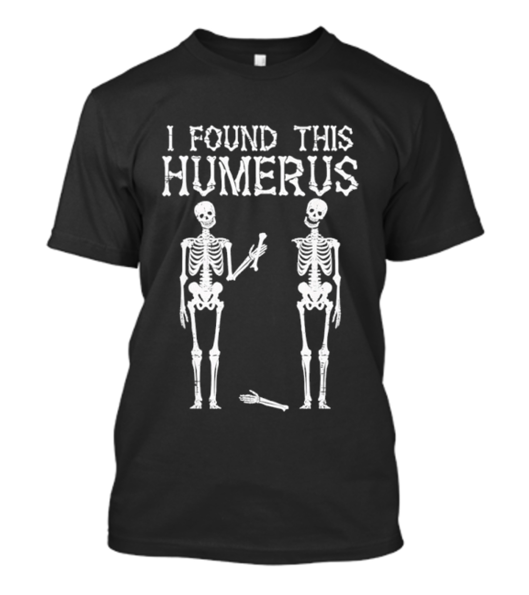 I Found This Humerus Skeleton Pun Anatomy Halloween Humor T-Shirt