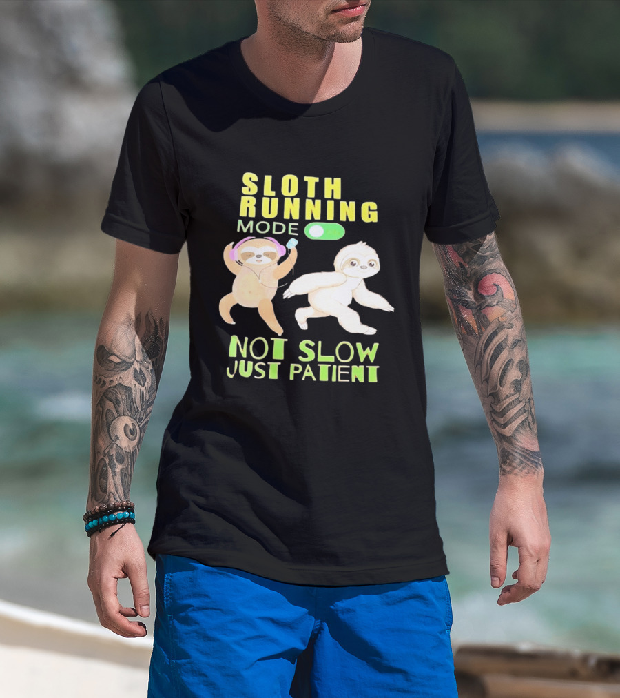 Sloth Running Mode On Not Slow Just Patient T-Shirt