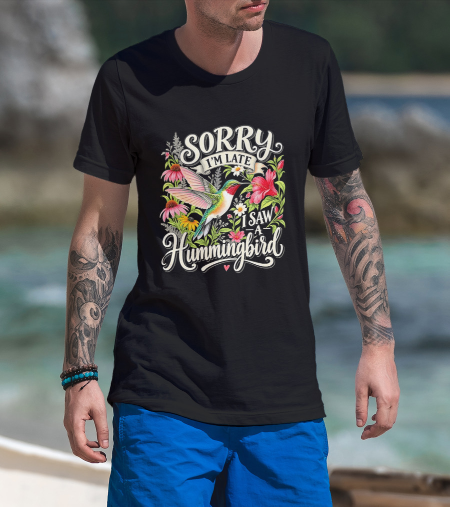 Sorry I’m Late I Saw A Hummingbird Floral T-Shirt