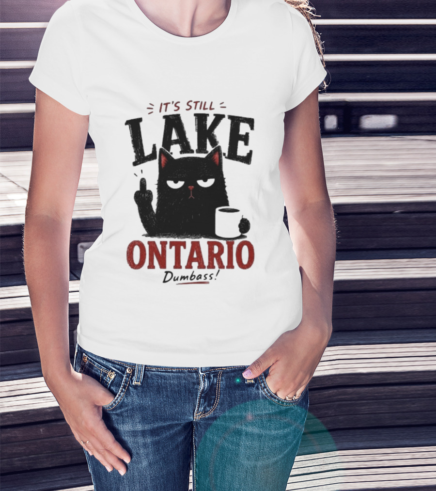 It's Still Lake Ontario Black Cat Dumbass T-Shirt