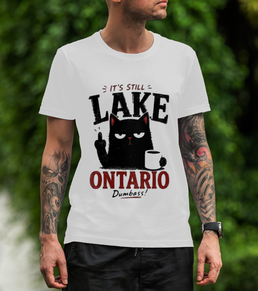 It's Still Lake Ontario Black Cat Dumbass T-Shirt