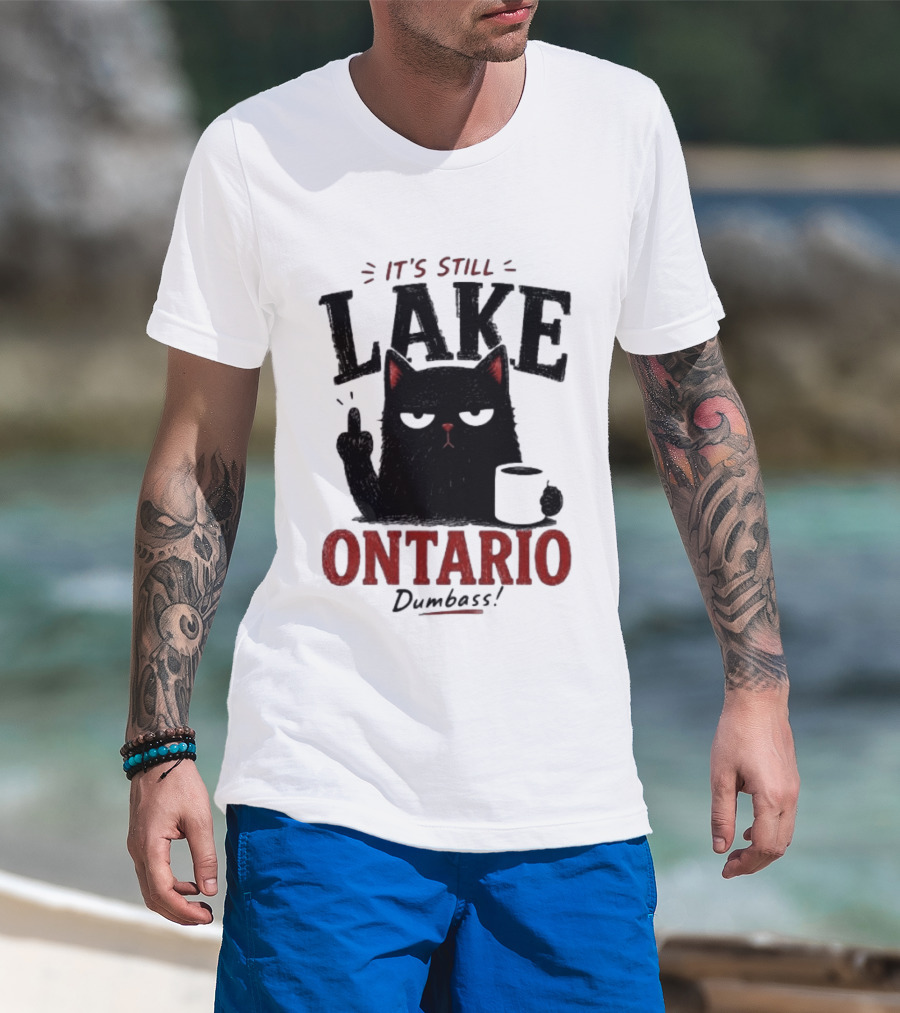 It's Still Lake Ontario Black Cat Dumbass T-Shirt