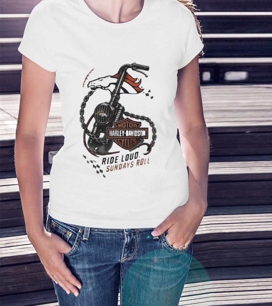 Denver Broncos Harley Davidson Motorcycles Ride Loud Sundays Roll T-Shirt