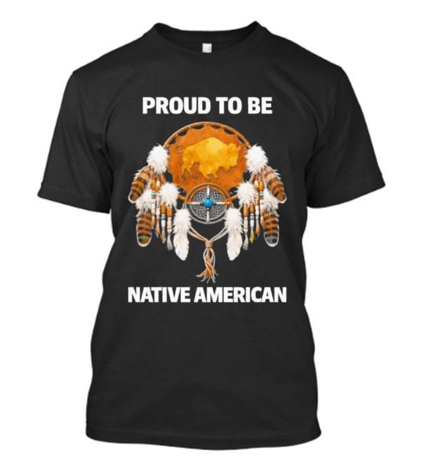 Proud To Be Native American Dreamcatcher Feathers T-Shirt