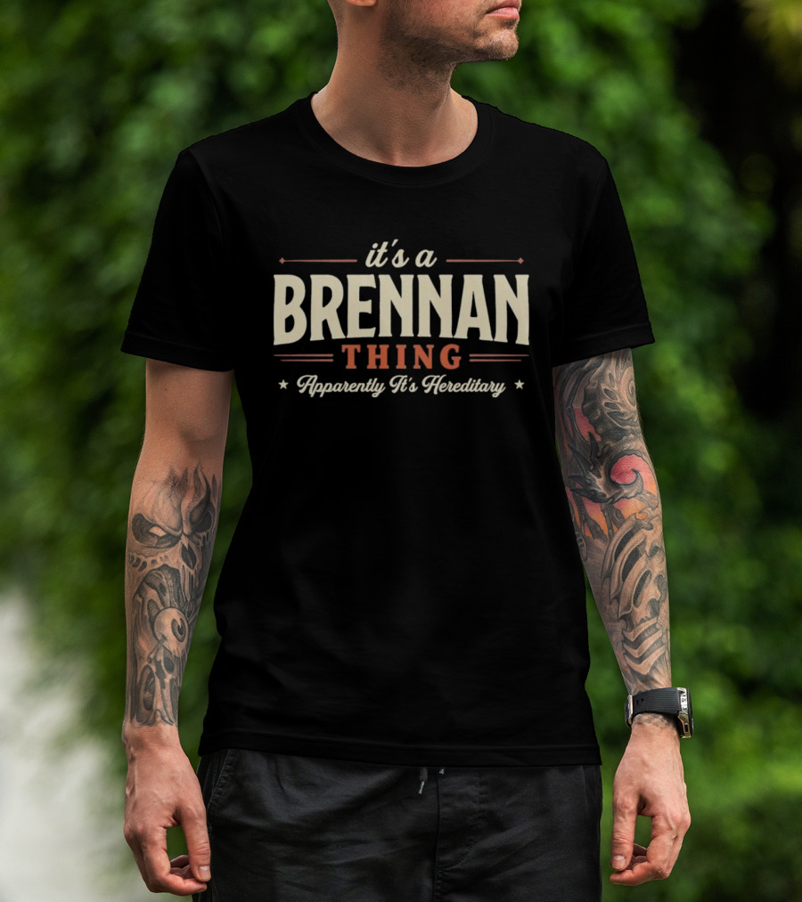 It's A Brennan Thing Apparently It's Hereditary T-Shirt