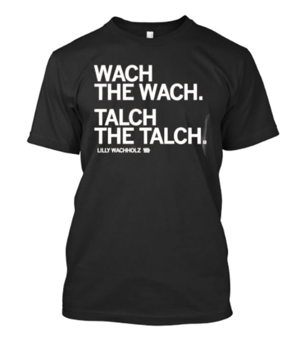 Wach The Wach Talch The Talch Iowa State Cyclones Lilly Wachholz T-Shirt