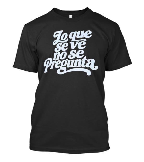 Lo Que Se Ve No Se Pregunta Juan Gabriel Phrase T-Shirt