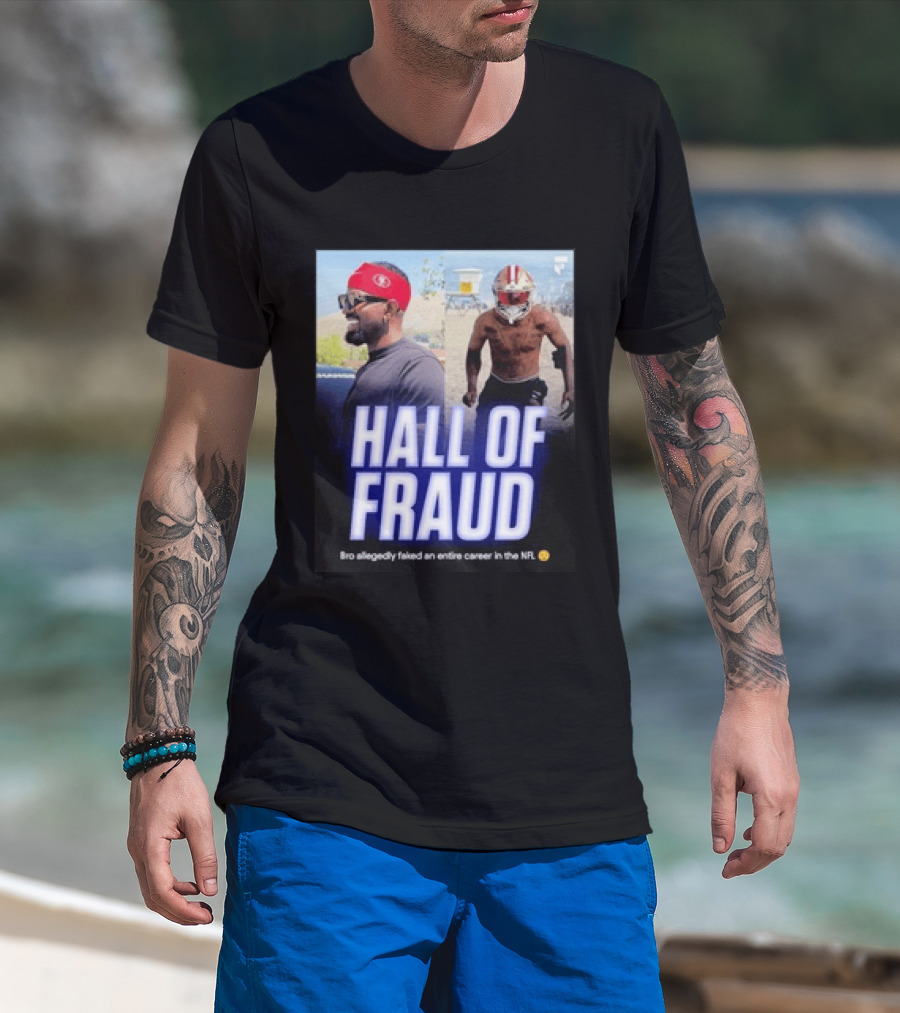 Daejon Love Hall Of Fraud Fake 49ers NFL Career Allegation T-Shirt