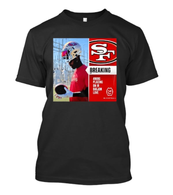Daejon Love 49ers Placing On IR Breaking News SF Football T-Shirt