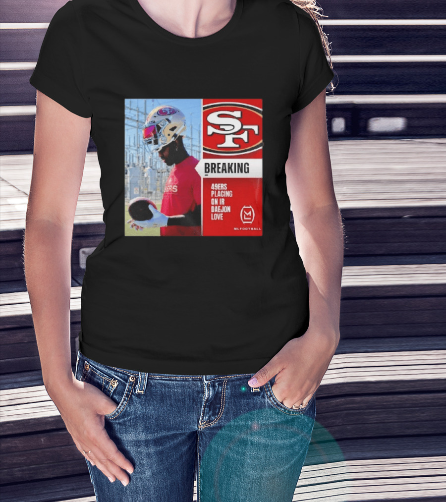 Daejon Love 49ers Placing On IR Breaking News SF Football T-Shirt