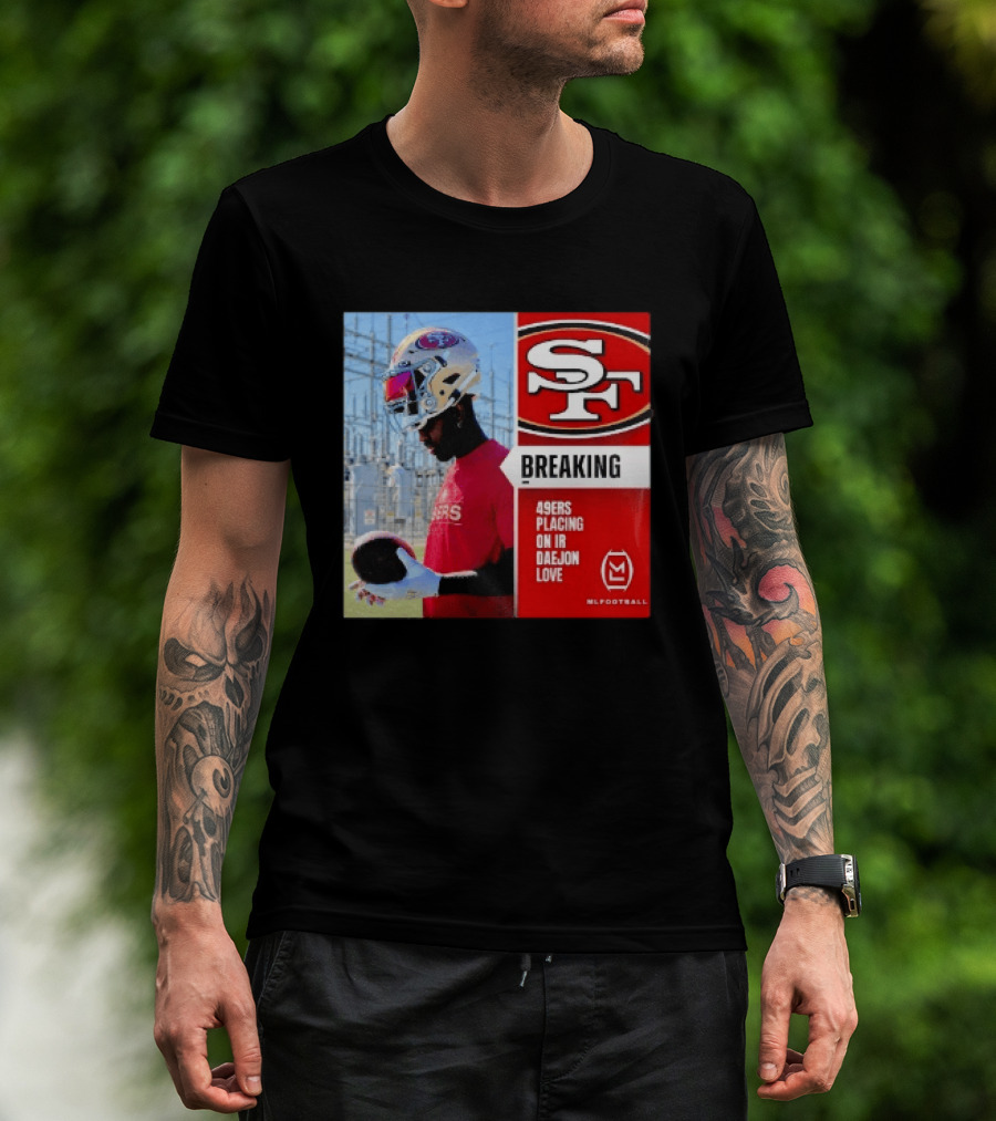 Daejon Love 49ers Placing On IR Breaking News SF Football T-Shirt