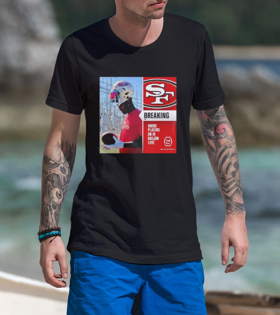 Daejon Love 49ers Placing On IR Breaking News SF Football T-Shirt