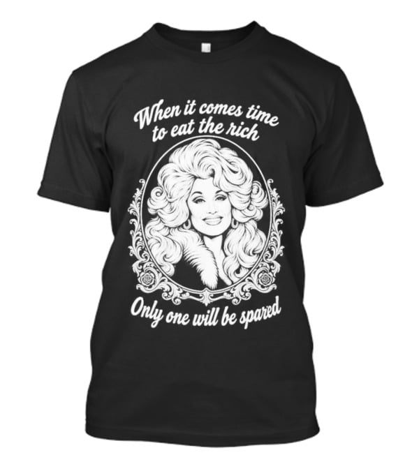 Dolly Parton Only One Will Be Spared Eat The Rich T-Shirt