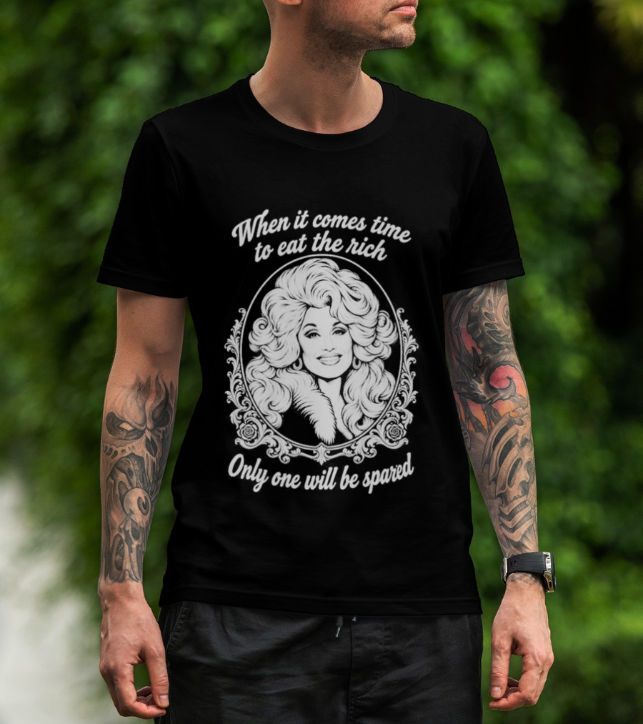 Dolly Parton Only One Will Be Spared Eat The Rich T-Shirt