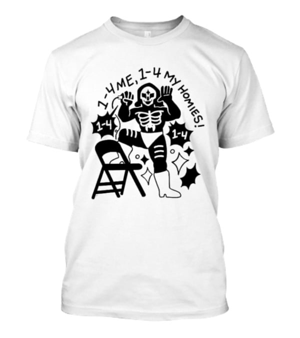 1 4 Me 1 4 My Homies Skeleton Wrestler With Folding Chair T-Shirt