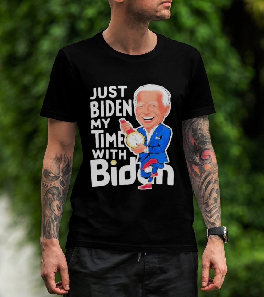 Just Biden My Time With Biden T-Shirt
